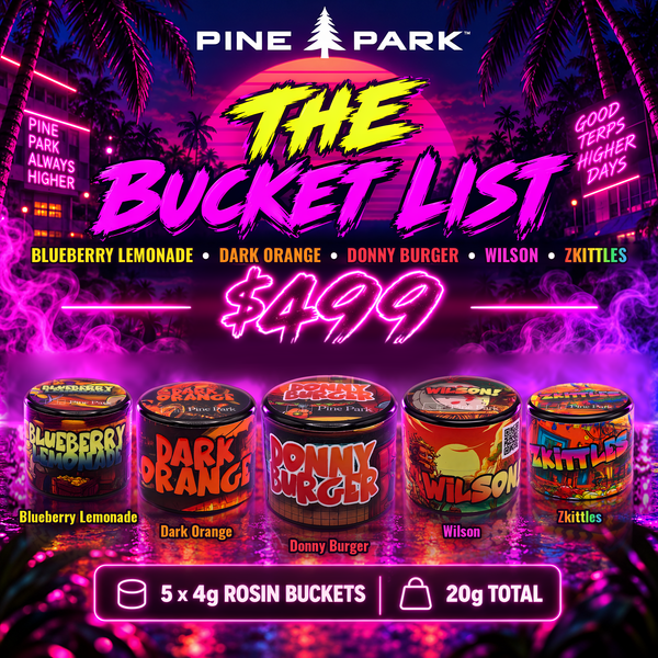 The Bucket List: 20g Concentrate Bundle by Pine Park. All five 4g Live Rosin Budget Buckets: Blueberry Lemonade, Dark Orange, Donny Burger, Wilson, Zkittles. 5 x 4g rosin buckets, 20g total, $499.
